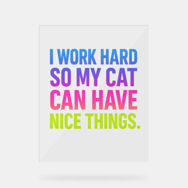 Señal Acrílica I Work Hard For My Cat (Anverso)