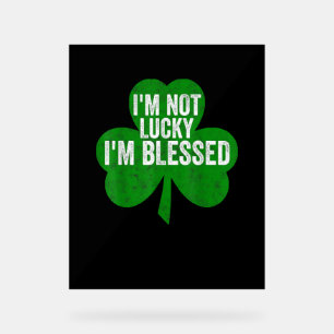 Señal Acrílica No tengo suerte de ser bendecido Shirt Saint Patri