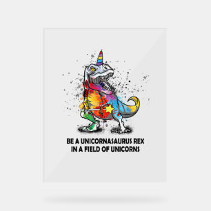 Señal Acrílica Sé Un Unicornasaurus Rex En Un Campo De Unicornios