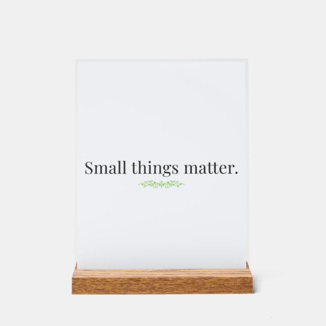 Señal Acrílica Small Things Matter Acrylic Sign with Stand (Anverso)