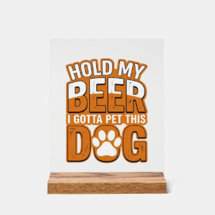 Señal Acrílica Sostén Mi Cerveza Tengo Que Acariciar A Este Perro