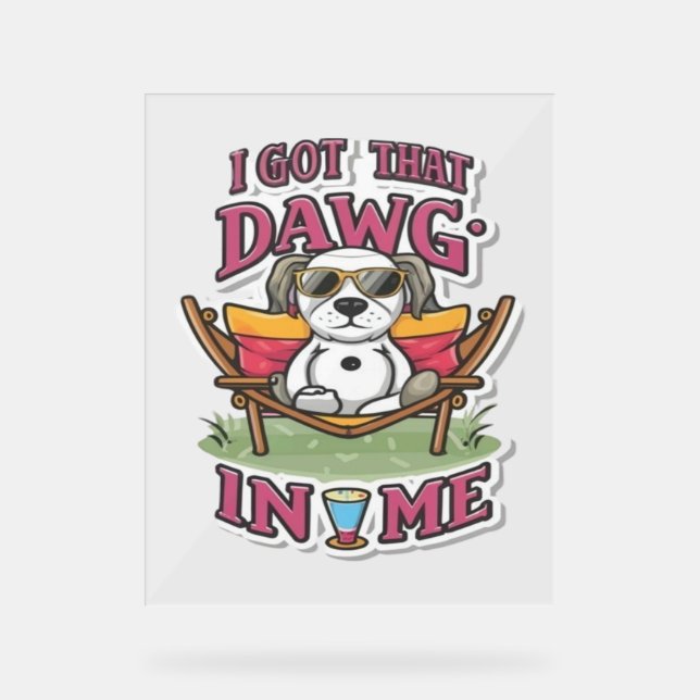 Señal Acrílica Tengo Ese Perro En Mi Camiseta Clásica (7) (Anverso)