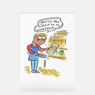 Señal Acrílica You're the walnut on my woodbench