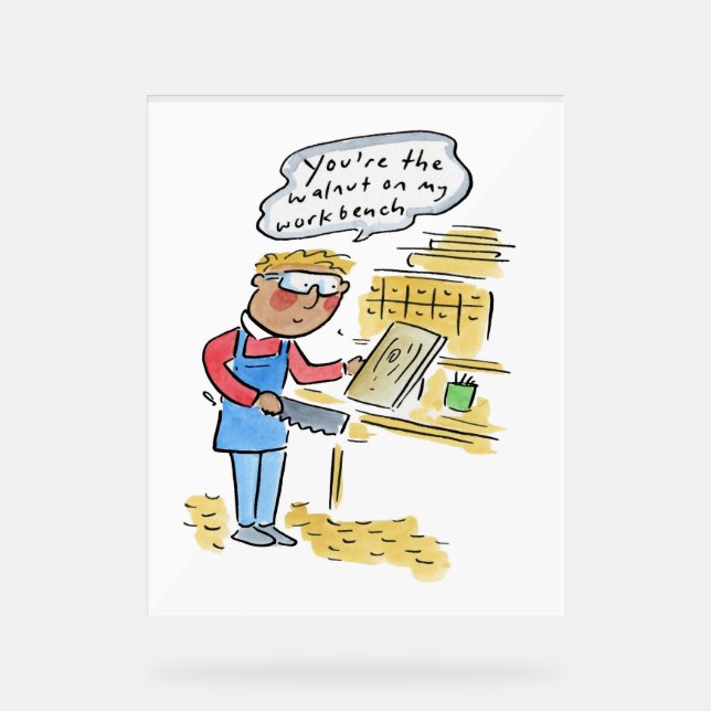 Señal Acrílica You're the walnut on my woodbench (Anverso)