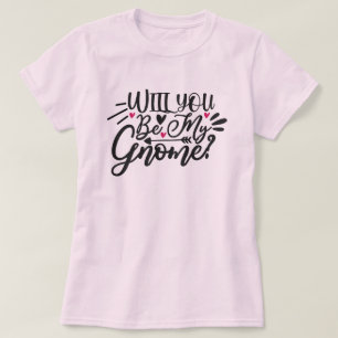 ¿Serás Mi Gnome? Camiseta de mujeres encantadoras