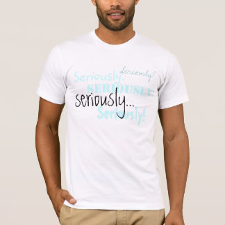Seriamente camiseta