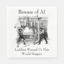 Servilleta De Papel Beware of AI - Luddites Warned Us