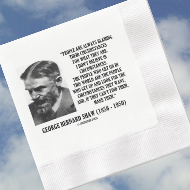 Servilleta De Papel De Cena George B. Shaw I Don't Believe In Circumstances (Inspirational George Bernard Shaw for anyone who looks for the circumstances that he or she wants)