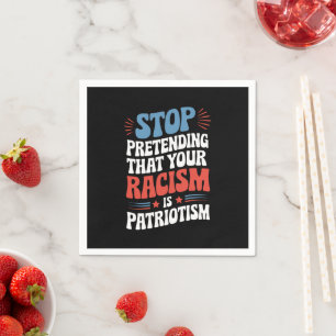 Servilleta De Papel Dejar de pretender tu racismo es patriotismo