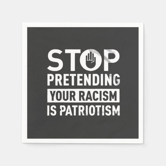 Servilleta De Papel Dejar de pretender tu racismo es patriotismo (Anverso)