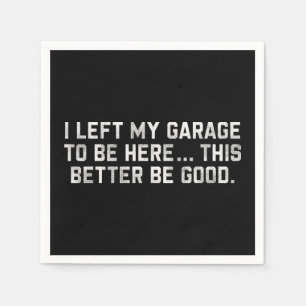 Servilleta De Papel Dejé Mi Garaje Para Estar Aquí Mejor Que Sea Bueno