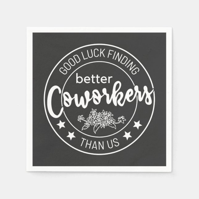 Servilleta De Papel good luck finding better coworkers than us (Anverso)