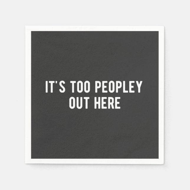 Servilleta De Papel it's too peopley out here (Anverso)