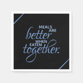 Servilleta De Papel Las comidas son mejores cuando se comen juntas