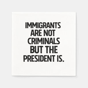 Servilleta De Papel Los inmigrantes no son criminales pero el presiden