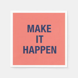 Servilleta De Papel Make it happen motivational quote