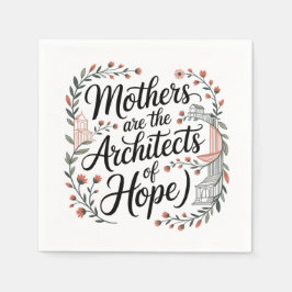 Servilleta De Papel Mothers Are The Architects Of Hope