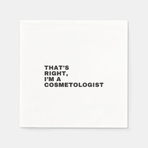 SERVILLETA DE PAPEL THAT'S RIGHT, I AM A COSMETOLOGIST