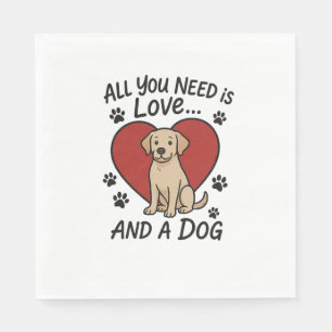 Servilleta De Papel Todo lo que necesitas es amor y un perro Perro lab
