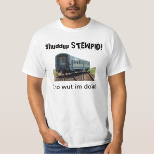 ¡shuddup STEWPID! Camiseta hecha descarrilar del