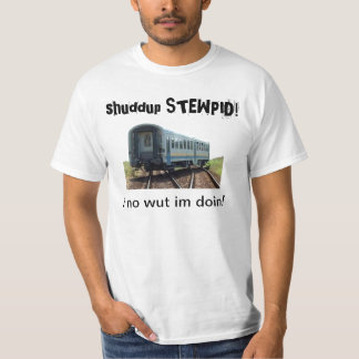 ¡shuddup STEWPID! Camiseta hecha descarrilar del