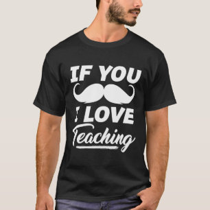 Si Bigote Amo Enseñar Camiseta Profesor Cinc