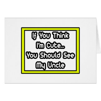 Si crees que soy lindo... mi tío