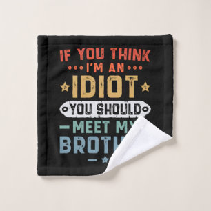 Si crees que soy un idiota deberías conocer a mi h