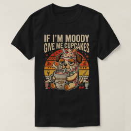 Si Estoy Malhumorada Dame Cupcakes Camiseta Divert