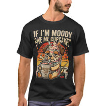 Si Estoy Malhumorada Dame Cupcakes Camiseta Divert