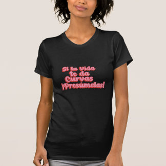 Si la vida te da Curvas Presumelas! Camiseta