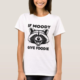 Si Moody Da Camisa A Foody   Funny Raccoon Tee