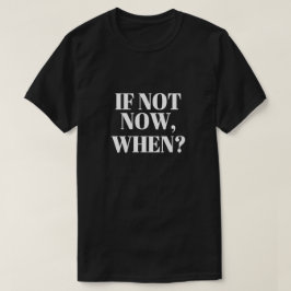 Si No Ahora, ¿Cuándo? Camiseta