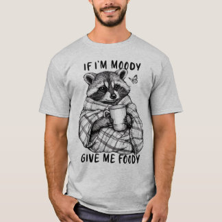 Si soy Moody, dame a Foody - Camiseta divertida
