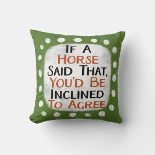Si Un Caballo Dijo Ese Cojín decorativo