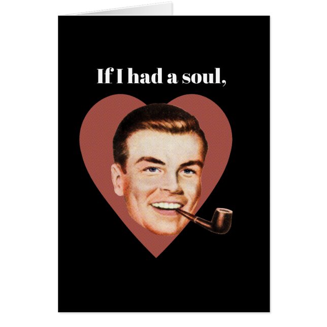 Si yo tuviera un alma, tú serías su compañera. (Frente)