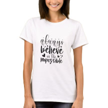 Siempre creas en lo imposible - camiseta femenina
