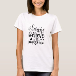 Siempre creas en lo imposible - camiseta femenina