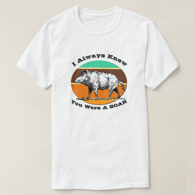 Siempre Sabía Que Eras Una Camiseta Retro De Boar  (Diseño del anverso)