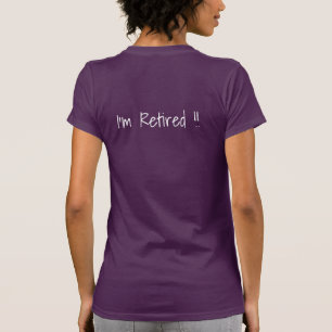 Siento feliz…  ¡Me retiran!!  Camiseta