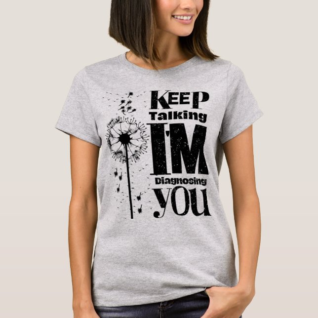 Sigan hablando, les estoy diagnosticando camiseta (Anverso)