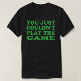 simplemente no pudiste jugar la camiseta del juego