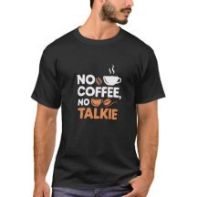 Sin café, sin camiseta de Talkie - Cita divertida