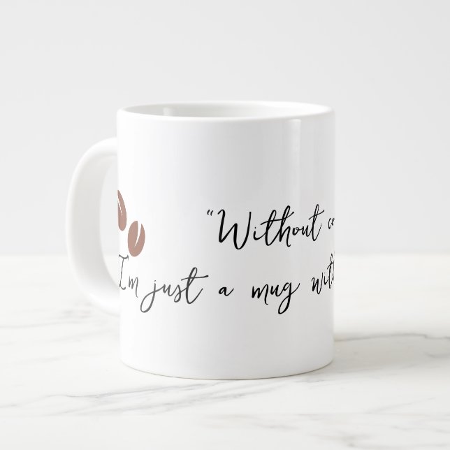 Sin café, solo soy una taza sin propósito. (Izquierda)