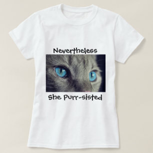 "Sin embargo, ella con purr-sisted" camiseta
