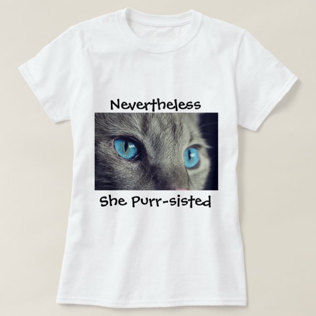 "Sin embargo, ella con purr-sisted" camiseta (Diseño del anverso)