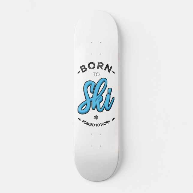 Skateboard Born to ski forced to work (Anverso)
