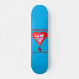 SKATEBOARD EL AMOR ESTÁ EN EL AIRE EN TODAS PARTES EN LAS QUE
