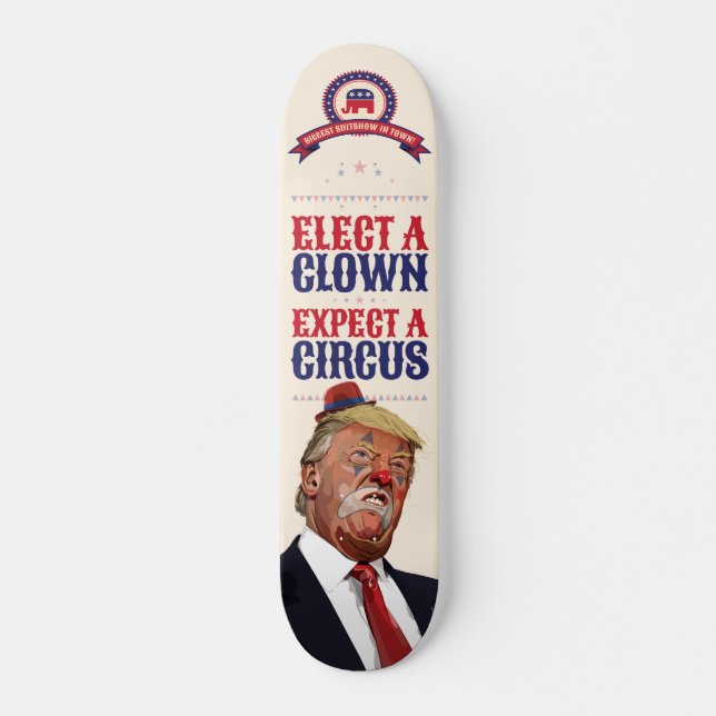 Skateboard Elige Un Payaso, Espera Un Circo - Anti Trump (Anverso )