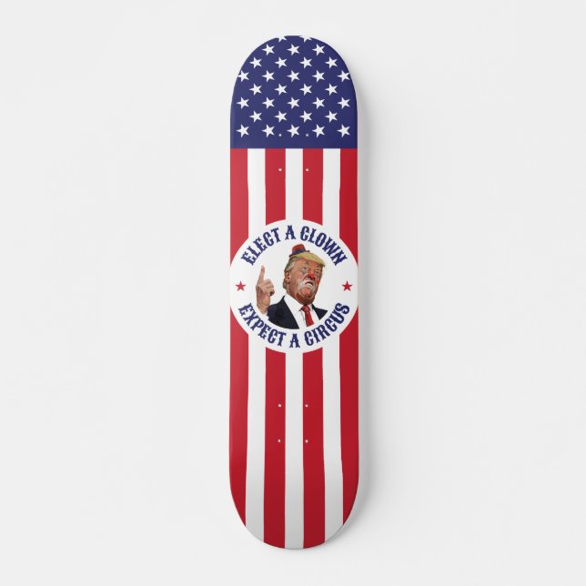 Skateboard Elige Un Payaso, Espera Un Circo - Donald Trump (Anverso )